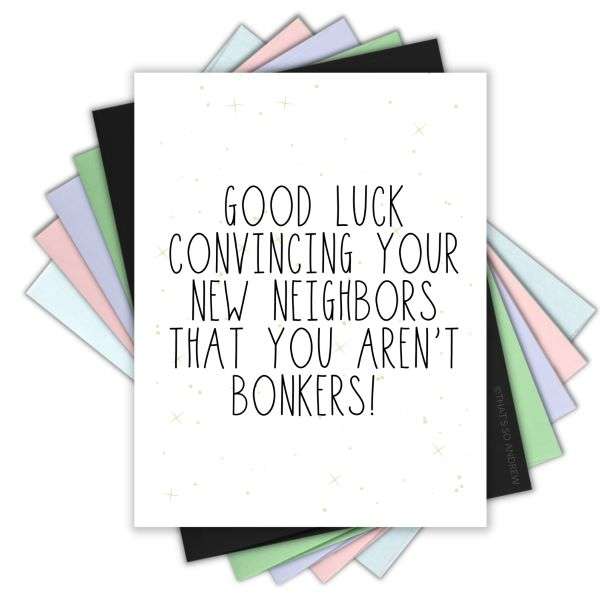 GOOD LUCK CONVINCING YOU'RE NEW NEIGHBOURS CARD Thumbnail