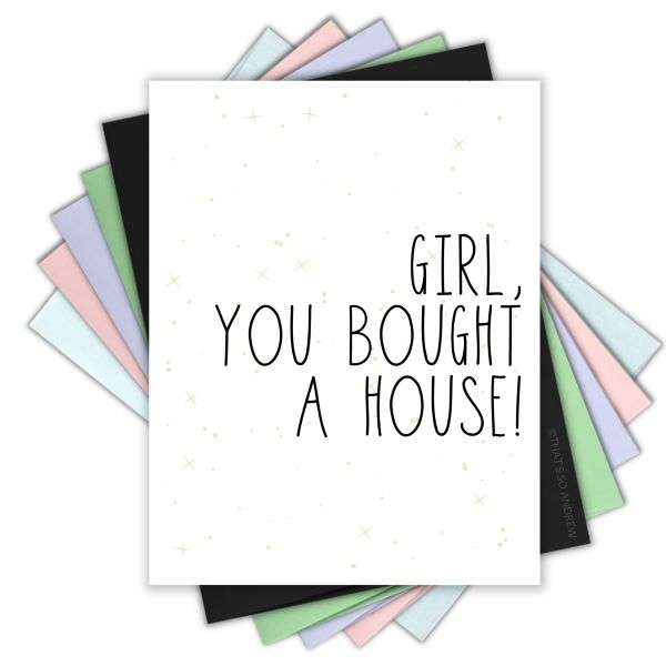 GIRL YOU BOUGHT A HOUSE CARD Thumbnail